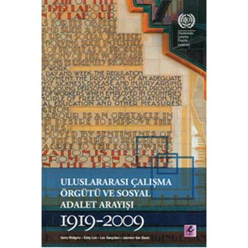 Uluslararası Çalışma Örgütü ve Sosyal Adalet Arayışı 1919-2009 - Gerry Rodgers Eddy Lee Lee Swepston Jasmien Van Daele