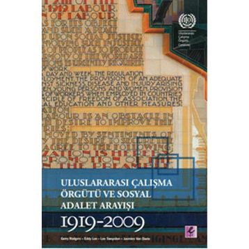 Uluslararası Çalışma Örgütü ve Sosyal Adalet Arayışı 1919-2009 - Gerry Rodgers Eddy Lee Lee Swepston Jasmien Van Daele
