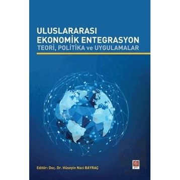 Uluslararası Ekonomik Entegrasyon Teori Politika ve Uygulamalar Hüseyin Naci Bayraç