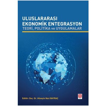 Uluslararası Ekonomik Entegrasyon Teori Politika ve Uygulamalar Hüseyin Naci Bayraç