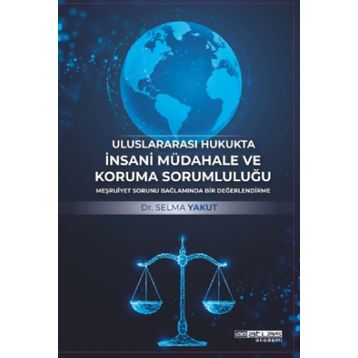 Uluslararası Hukukta İnsani Müdahale ve Koruma Sorumluluğu Atlas Akademi
