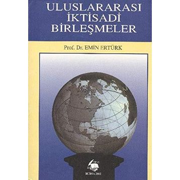 Uluslararası İktisadi Birleşmeler - Emin Ertürk