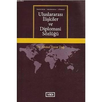 Uluslararası İlişkiler ve Diplomasi Sözlüğü - Ahmet Emin Dağ