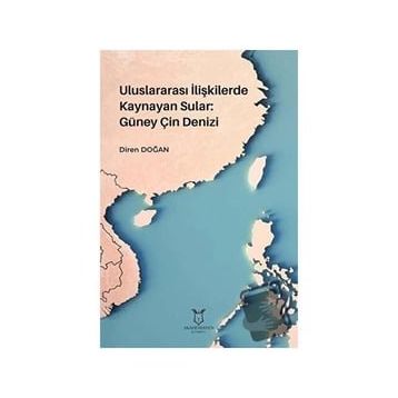 Uluslararası İlişkilerde Kaynayan Sular Güney Çin Denizi Diren Doğan