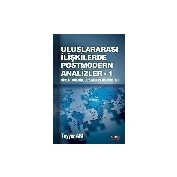 ULUSLARARASI İLİŞKİLERDE POSTMODERN ANALIZLER 1 KIMLIK, KÜLTÜR, GÜVENLİK VE DIŞ POLITIKA - TAYYAR ARI