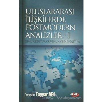 ULUSLARARASI İLİŞKİLERDE POSTMODERN ANALIZLER 1 KIMLIK, KÜLTÜR, GÜVENLİK VE DIŞ POLITIKA - TAYYAR ARI