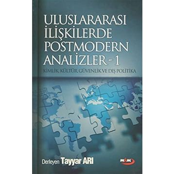 ULUSLARARASI İLİŞKİLERDE POSTMODERN ANALIZLER 1 KIMLIK, KÜLTÜR, GÜVENLİK VE DIŞ POLITIKA - TAYYAR ARI