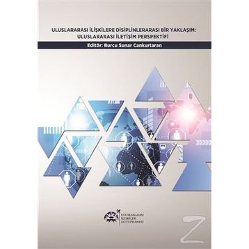 Uluslararası İlişkilere Disiplinlerarası Bir Yaklaşım Uluslararası İletişim Perspektifi - Burcu Sunar Cankurtaran