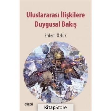 Uluslararası İlişkilere Duygusal Bakış - Erdem Özlük