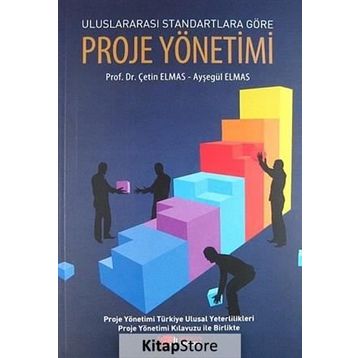 ULUSLARARASI STANDARTLARA GÖRE PROJE YÖNETIMI - AYŞEGÜL ELMAS;ÇETIN ELMAS