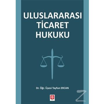 Uluslararası Ticaret Hukuku - Tayfun Ercan