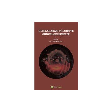 Uluslararası Ticarette Güncel Gelişmeler - Cihat Köksal