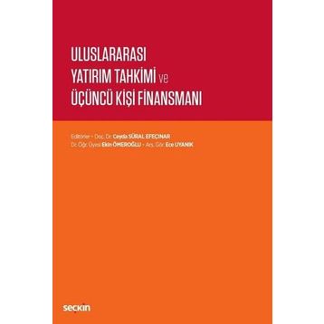 Uluslararası Yatırım Tahkimi ve Üçüncü Kişi Finansmanı - Seçkin Yayıncılık
