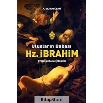 ULUSLARIN BABASI HZ. İBRAHİM - A. EKREM ÜLKÜ