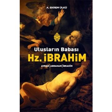 ULUSLARIN BABASI HZ. İBRAHİM - A. EKREM ÜLKÜ