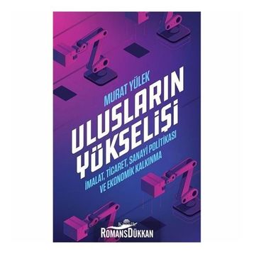 Ulusların Yükselişi - İmalat, Ticaret, Sanayi Politikası ve Ekonomik Kalkınma - Murat Yülek