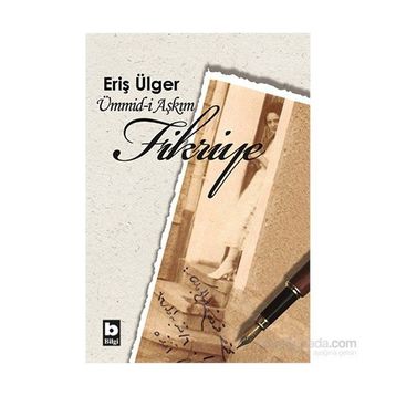 Ümmid-i Aşkım Fikriye - S. Eriş Ülger