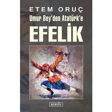 Umur Bey’den Atatürk’e Efelik - Etem Oruç