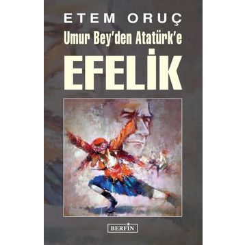 Umur Bey’den Atatürk’e Efelik - Etem Oruç