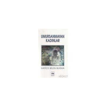 UMURSANMAYAN KADINLAR - HATICE BILEN BUĞRA