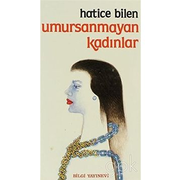 UMURSANMAYAN KADINLAR - HATICE BILEN BUĞRA