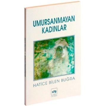 UMURSANMAYAN KADINLAR - HATICE BILEN BUĞRA
