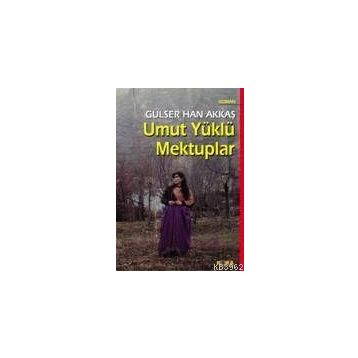 UMUT YÜKLÜ MEKTUPLAR - GÜLSER HAN AKKAŞ
