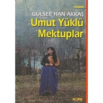UMUT YÜKLÜ MEKTUPLAR - GÜLSER HAN AKKAŞ