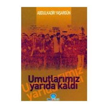 UMUTLARIMIZ YARIDA KALDI - ABDÜLKADİR YAŞARGÜN