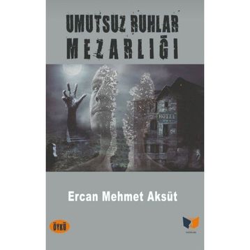 Umutsuz Ruhlar Mezarlığı - Ercan Mehmet Aksüt