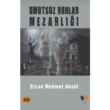 Umutsuz Ruhlar Mezarlığı - Ercan Mehmet Aksüt