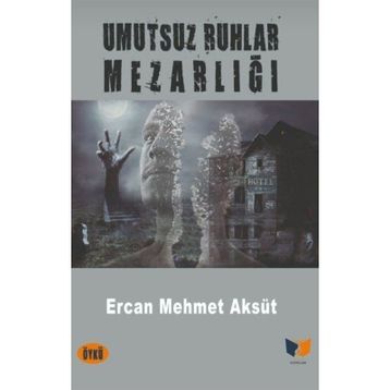 Umutsuz Ruhlar Mezarlığı - Ercan Mehmet Aksüt