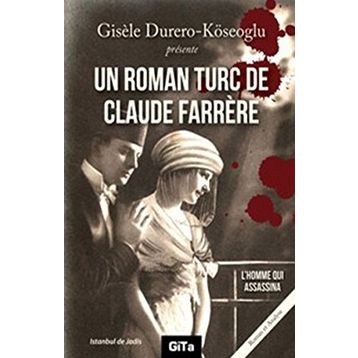 UN ROMAN TURC DE CLAUDE FARRERE: L'HOMME QUI ASSASSINA - GISELE DURERO KÖSEOĞLU