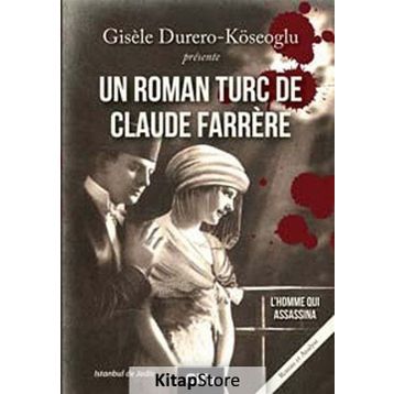 UN ROMAN TURC DE CLAUDE FARRERE: L'HOMME QUI ASSASSINA - GISELE DURERO KÖSEOĞLU