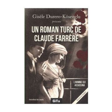 UN ROMAN TURC DE CLAUDE FARRERE: L'HOMME QUI ASSASSINA - GISELE DURERO KÖSEOĞLU