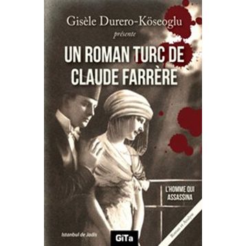 UN ROMAN TURC DE CLAUDE FARRERE: L'HOMME QUI ASSASSINA - GISELE DURERO KÖSEOĞLU