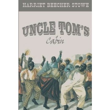 Uncle Tom’s Cabin - Harriet Beecher Stowe