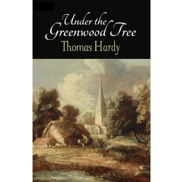 Under The Greenwood Tree - Thomas Hardy