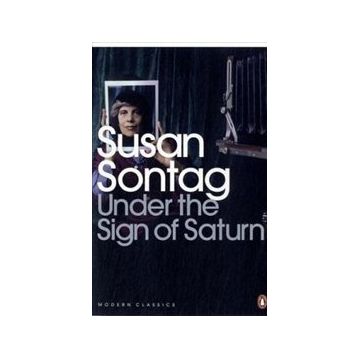 Under the Sign of Saturn : Essays - Susan Sontag