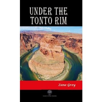 Under The Tonto Rim / Zane Grey / Platanus Publishing