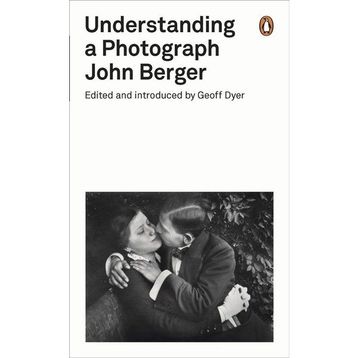 Understanding A Photograph - John Berger