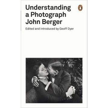 Understanding A Photograph - John Berger