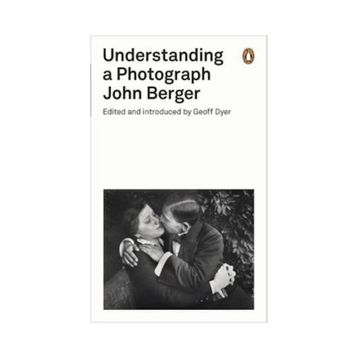 Understanding A Photograph - John Berger