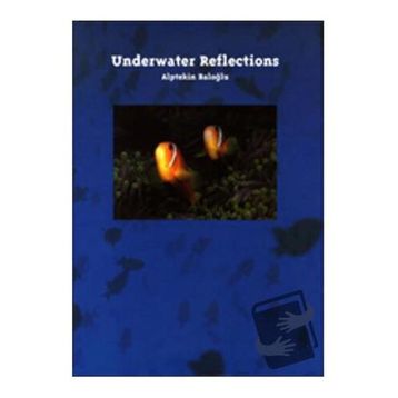 UNDERWATER REFLECTIONS - ALPTEKIN BALOĞLU;ALPTEKIN BALOĞLU