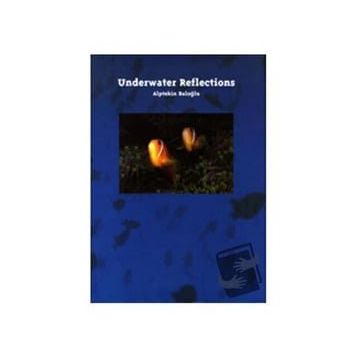 UNDERWATER REFLECTIONS - ALPTEKIN BALOĞLU;ALPTEKIN BALOĞLU
