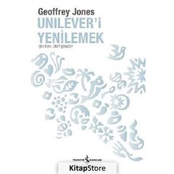 UNILEVER'I YENILEMEK DÖNÜŞÜM VE GELENEK - GEOFFREY JONES