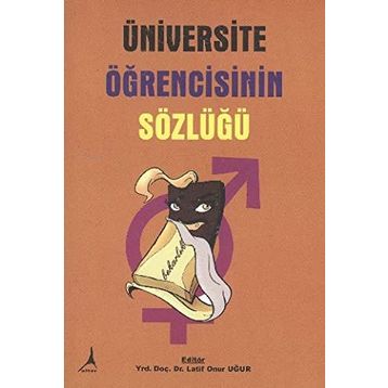 ÜNİVERSİTE ÖĞRENCİSİNİN SÖZLÜĞÜ - LATIF ONUR UĞUR