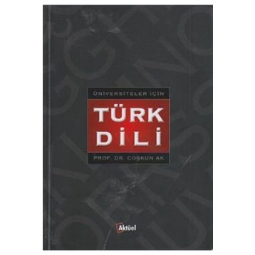 Üniversiteler İçin Türk Dili - Coşkun Ak