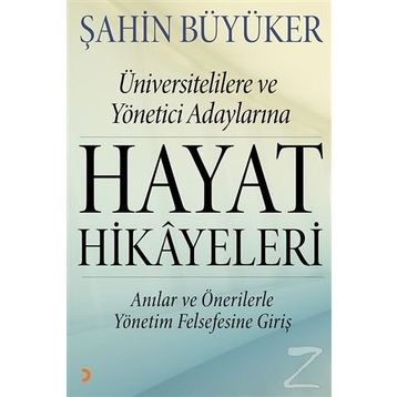 Üniversitelilere ve Yönetici Adaylarına Hayat Hikayeleri - Şahin Büyüker