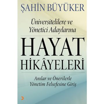 Üniversitelilere ve Yönetici Adaylarına Hayat Hikayeleri - Şahin Büyüker